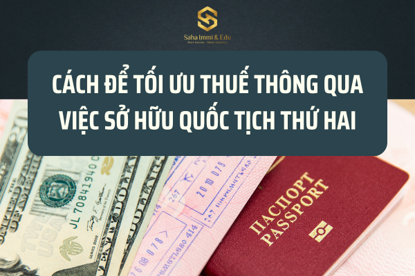 Cách Để Tối Ưu Thuế Thông Qua Việc Sở Hữu Quốc Tịch Thứ Hai