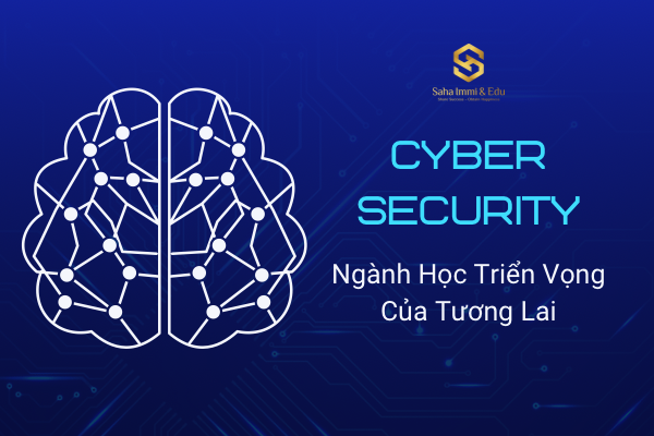 Cyber Security - Ngành Học Triển Vọng Của Tương Lai