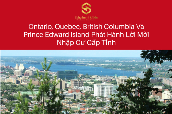Ontario, Quebec, British Columbia Và Prince Edward Island Phát Hành Lời Mời Nhập Cư Cấp Tỉnh